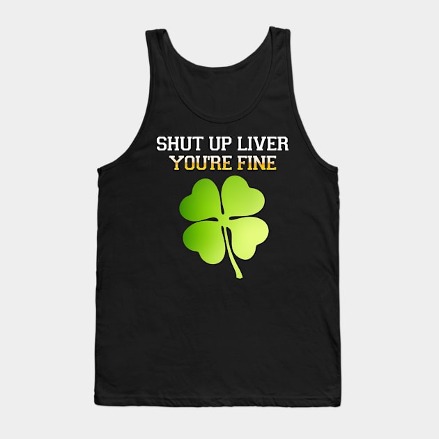 shut up liver you're fine-st. patrick's day Tank Top by Family